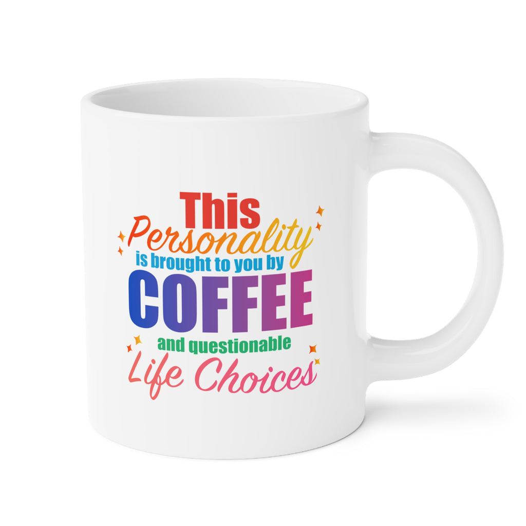 Coffee Mug  "This Personality Is Brought To You By Coffee and Questionable Life Choices"