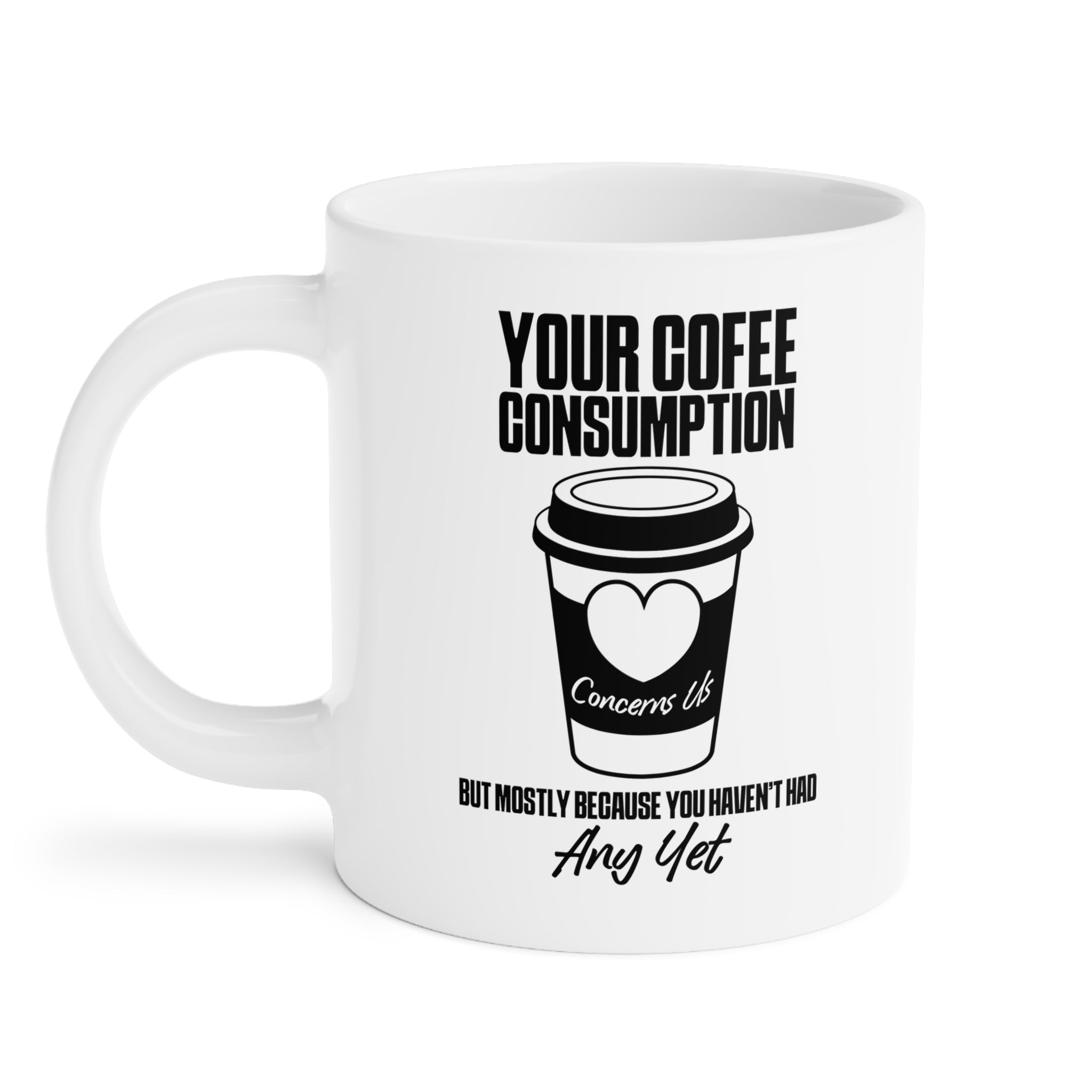 Your Coffee Consumption Concerns Us Mug