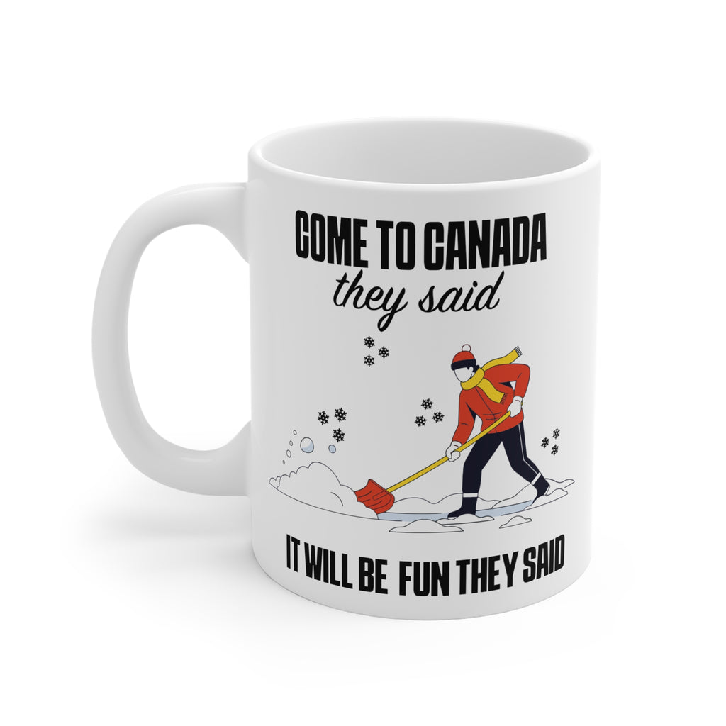 Come to Canada They Said Coffee Mug - Funny Canadian Winter Shoveling Gift (11oz/15oz/20oz)