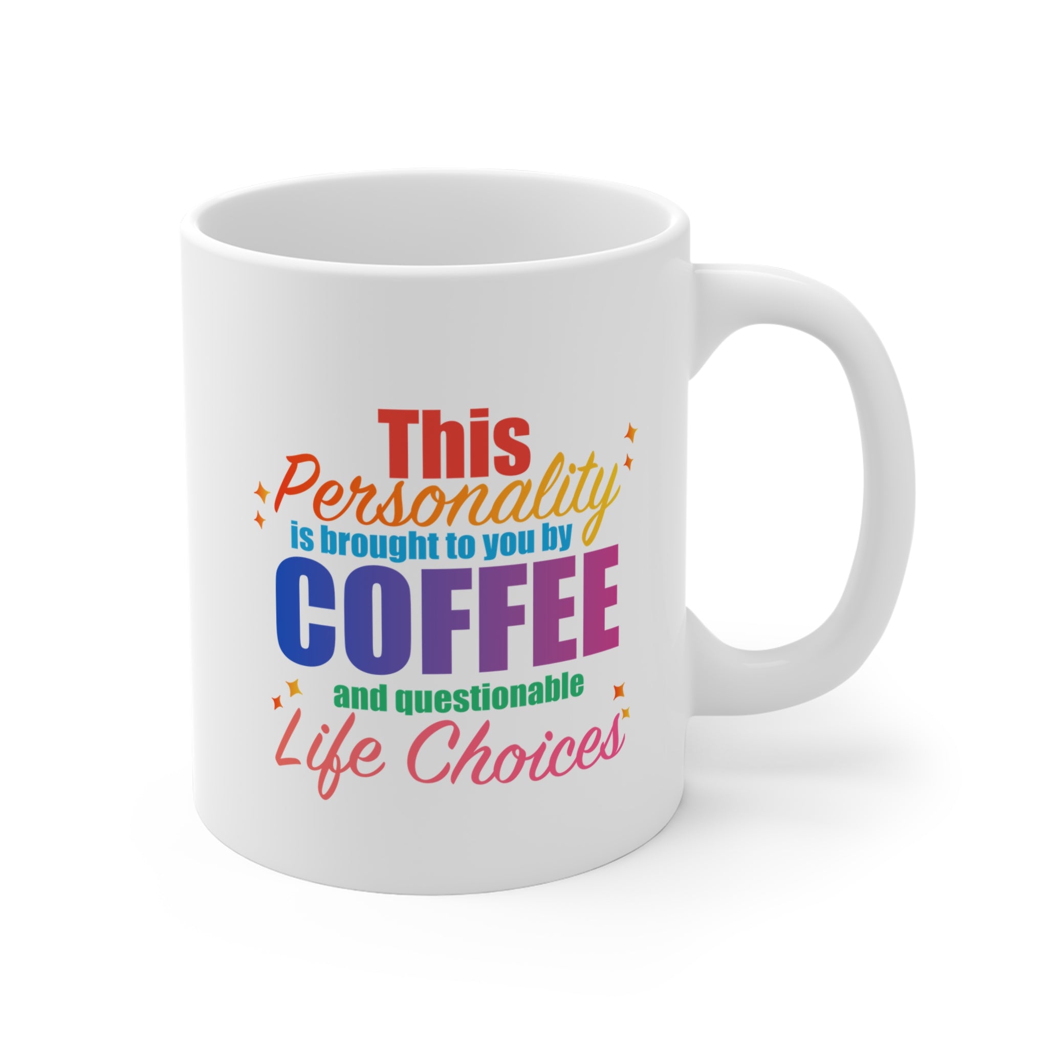 Coffee Mug  "This Personality Is Brought To You By Coffee and Questionable Life Choices"