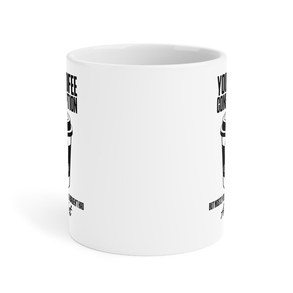 Your Coffee Consumption Concerns Us Mug