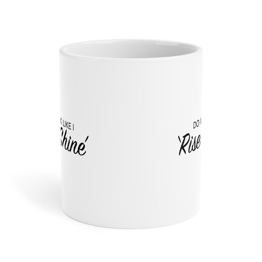 Do I look like I rise and Shine Mug