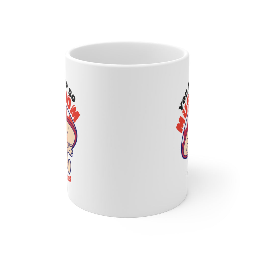 You take up so mushroom Mug