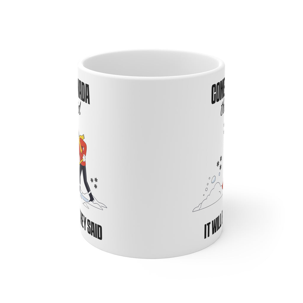 Come to Canada They Said Coffee Mug - Funny Canadian Winter Shoveling Gift (11oz/15oz/20oz)