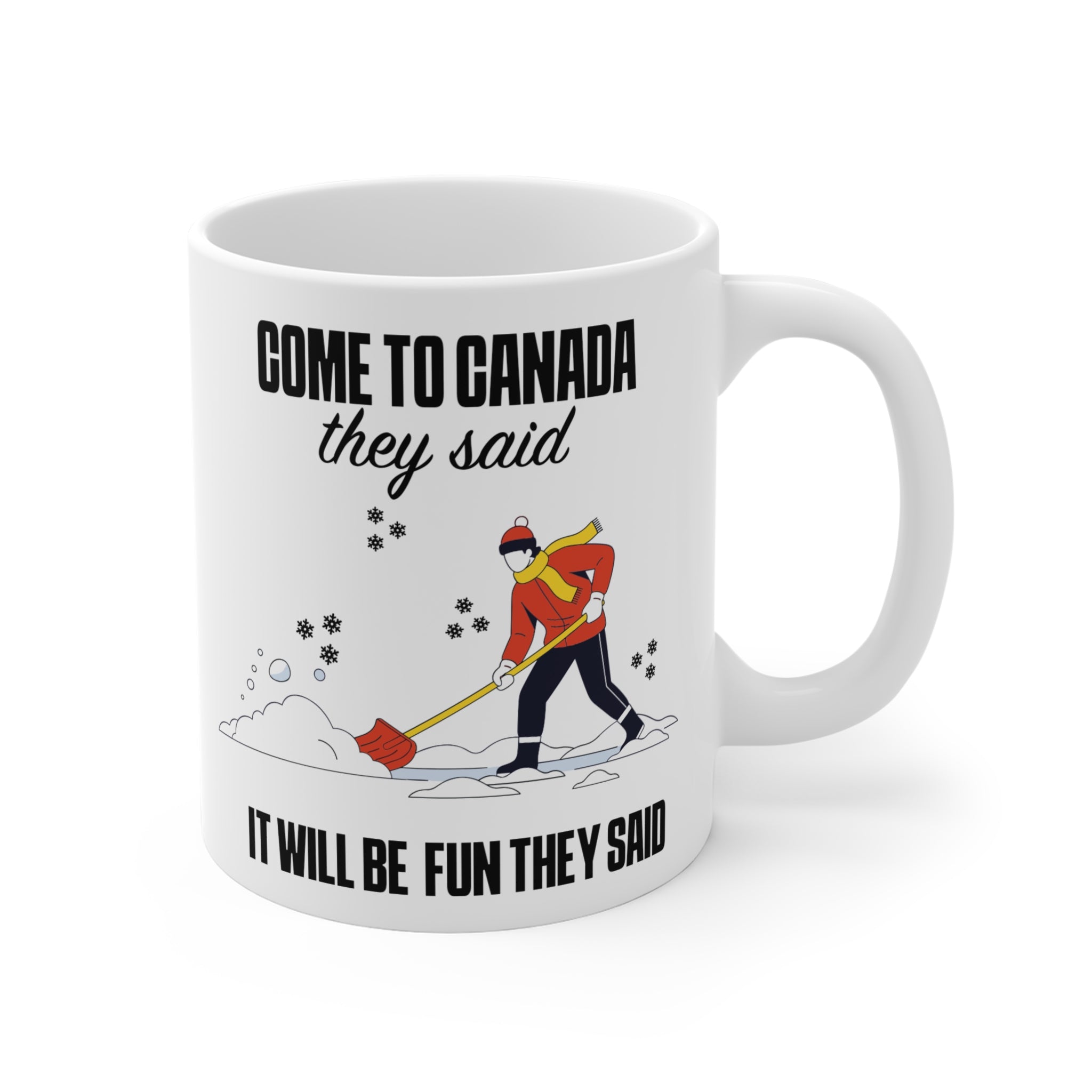 Come to Canada They Said Coffee Mug - Funny Canadian Winter Shoveling Gift (11oz/15oz/20oz)