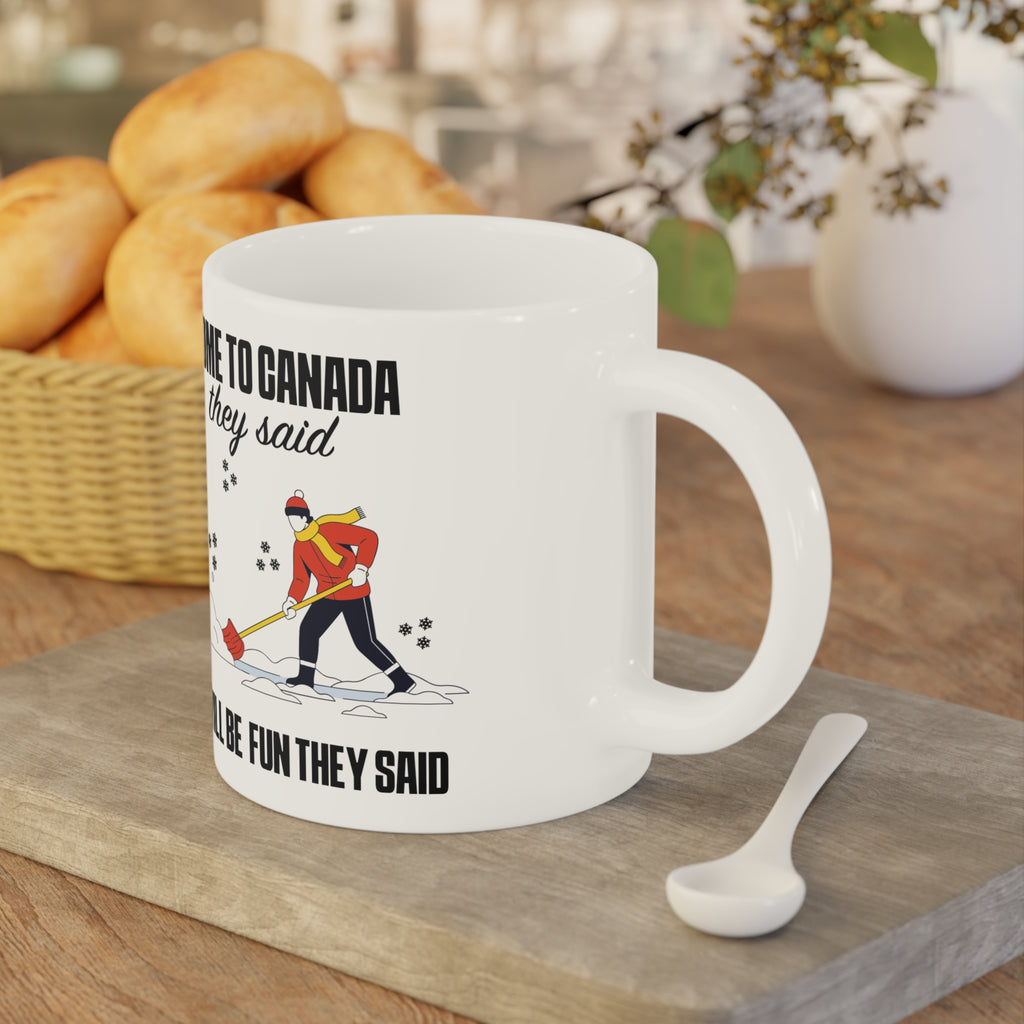 Come to Canada They Said Coffee Mug - Funny Canadian Winter Shoveling Gift (11oz/15oz/20oz)