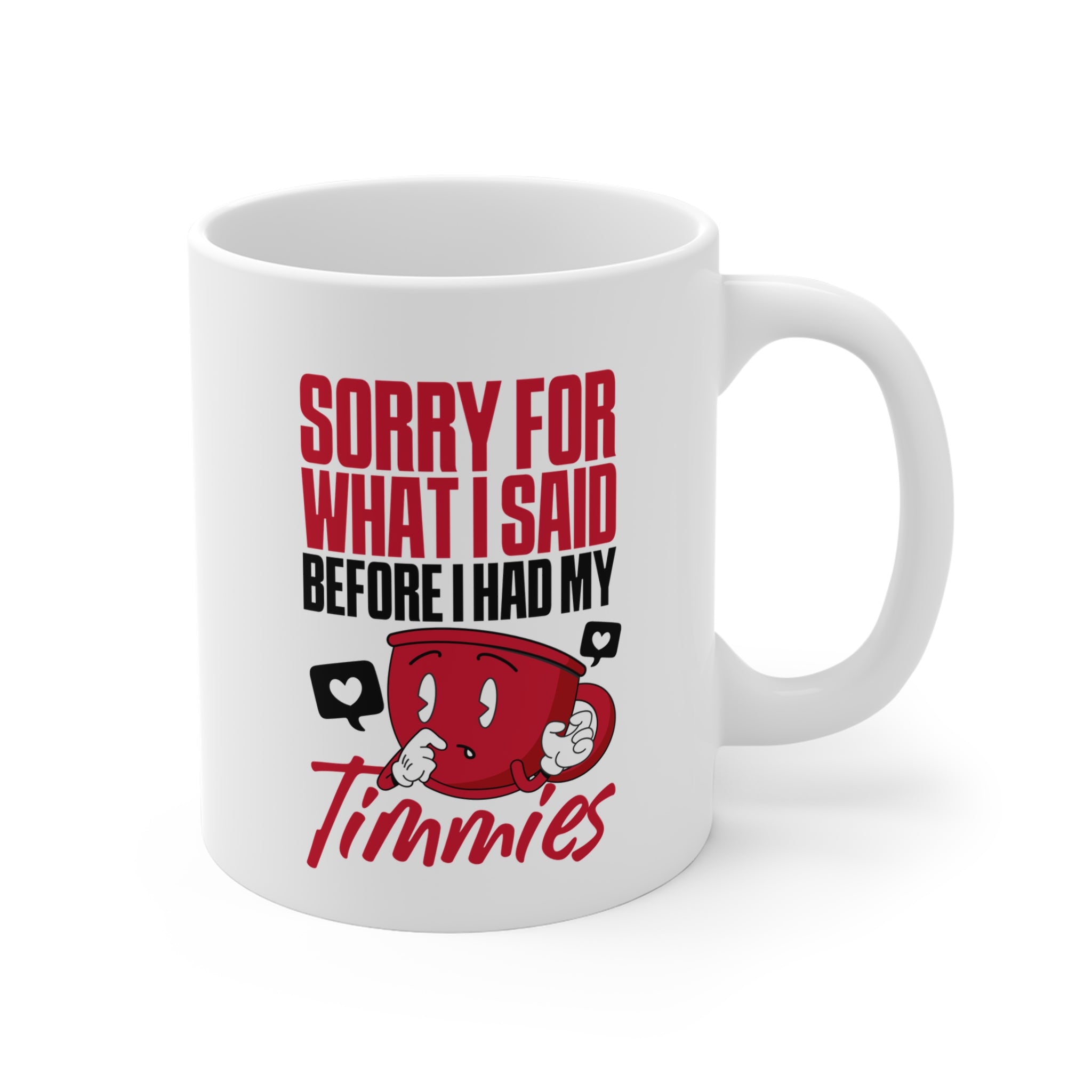 Sorry For What I Said Before I Had My Timmies Mug
