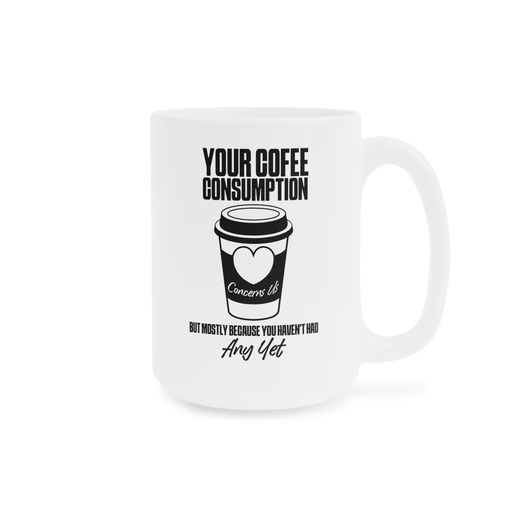 Your Coffee Consumption Concerns Us Mug