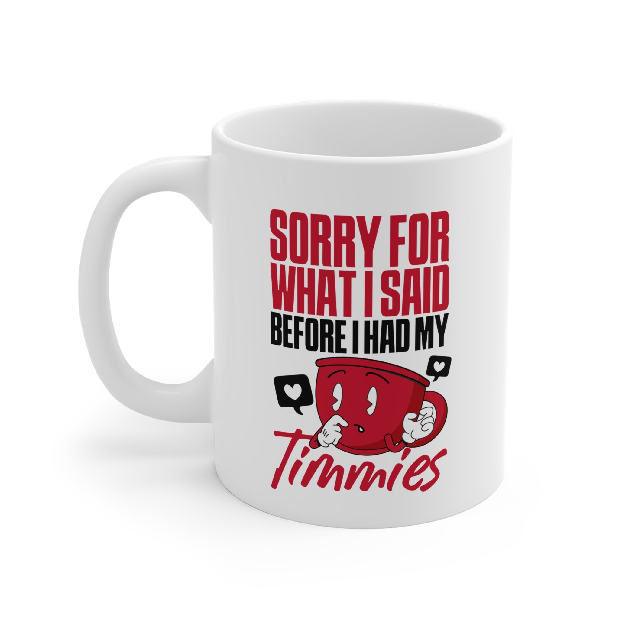 Sorry For What I Said Before I Had My Timmies Mug