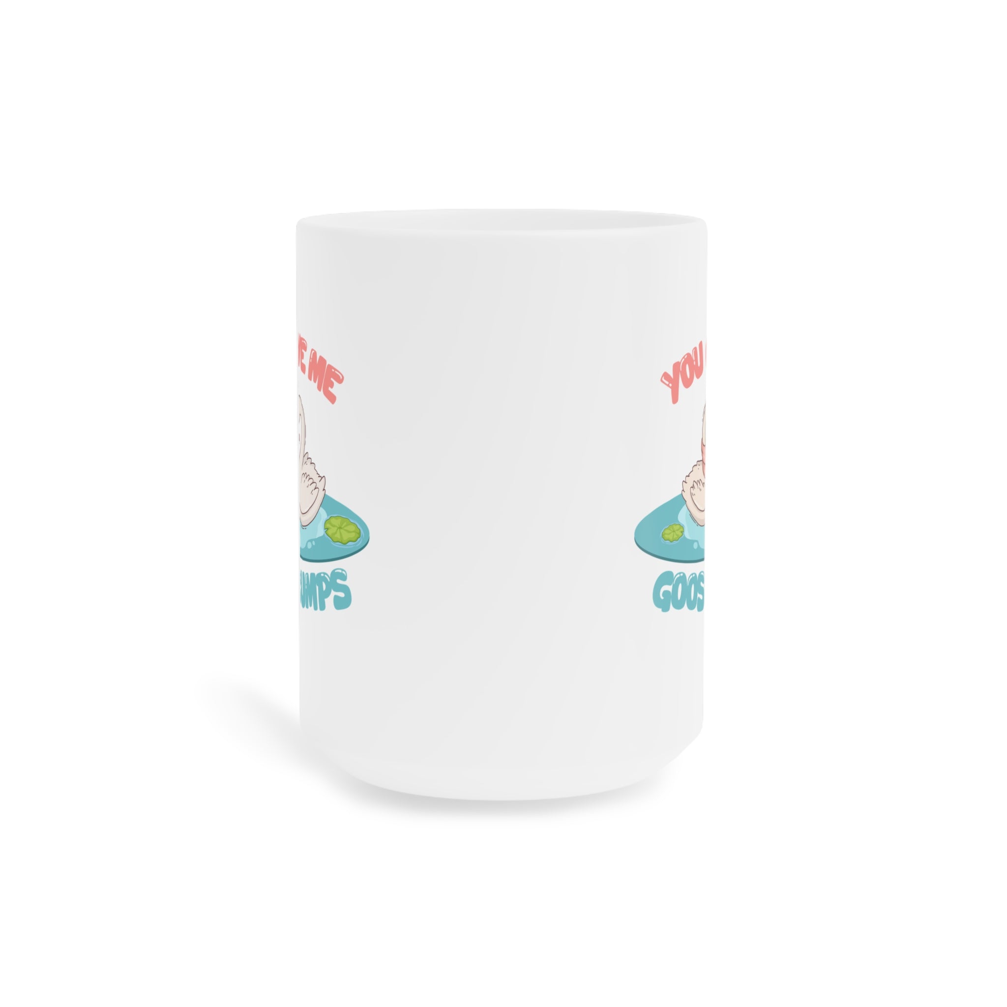 You give me goosebumps Mug