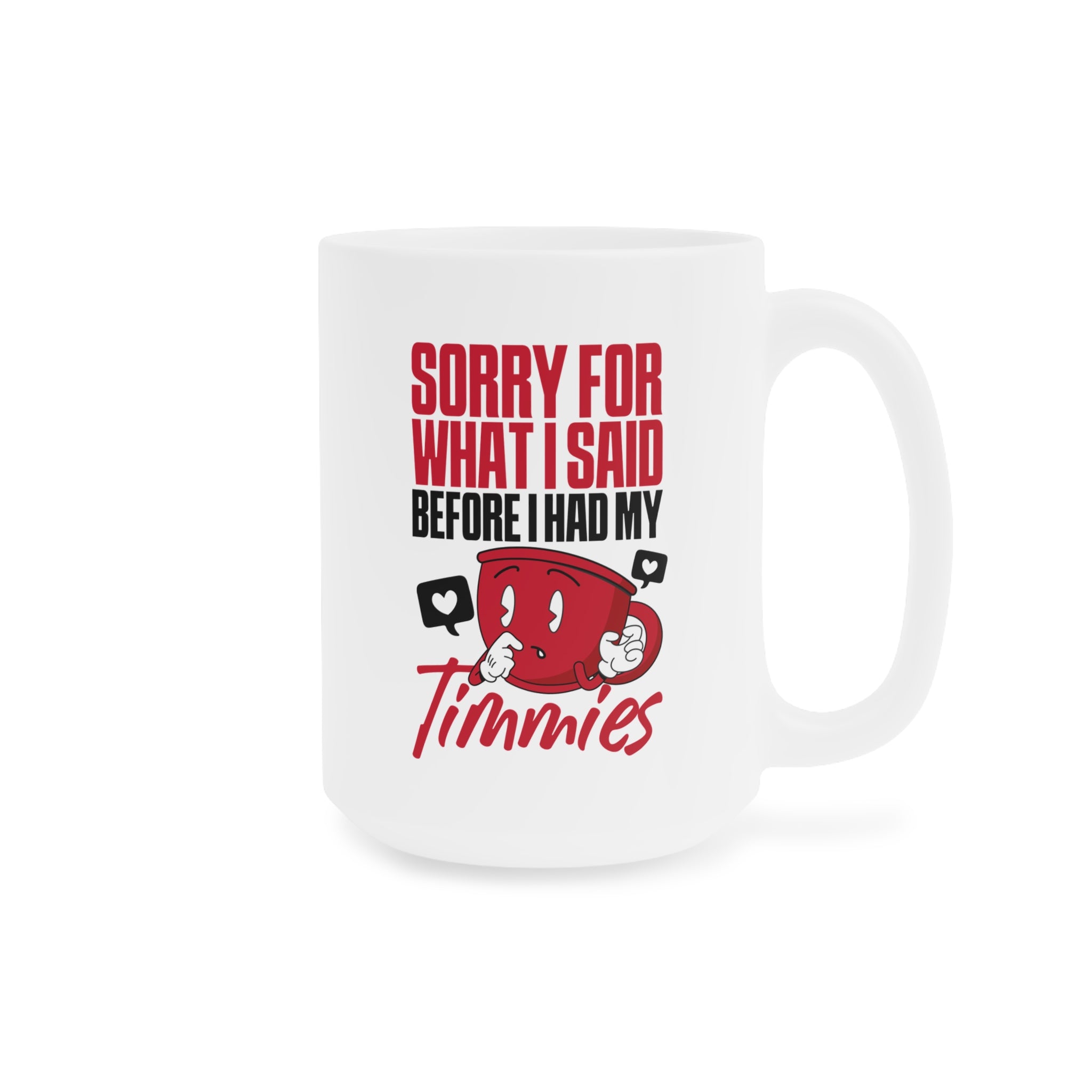 Sorry For What I Said Before I Had My Timmies Mug