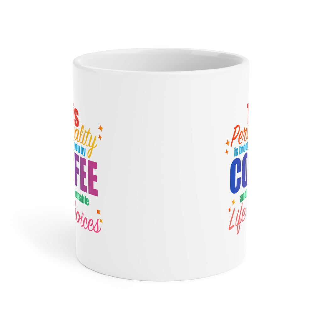 Coffee Mug  "This Personality Is Brought To You By Coffee and Questionable Life Choices"