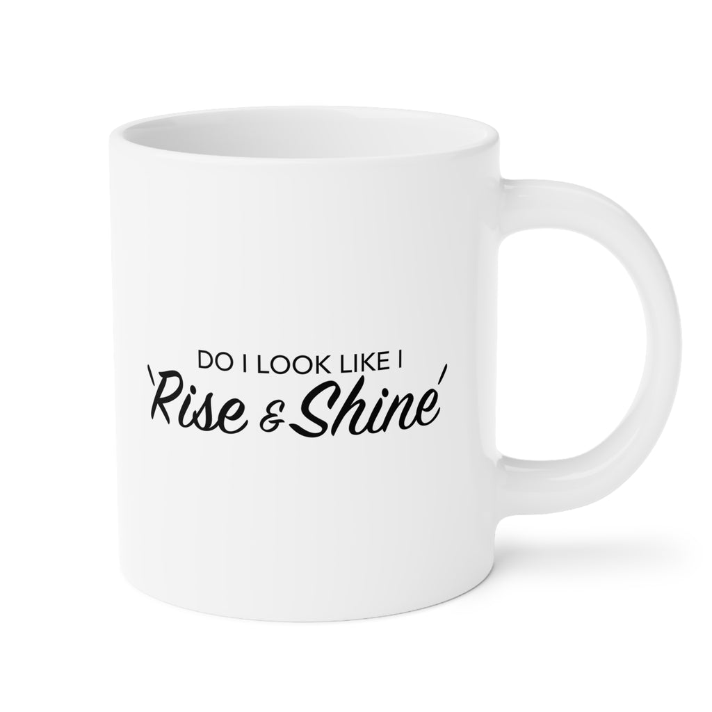 Do I look like I rise and Shine Mug