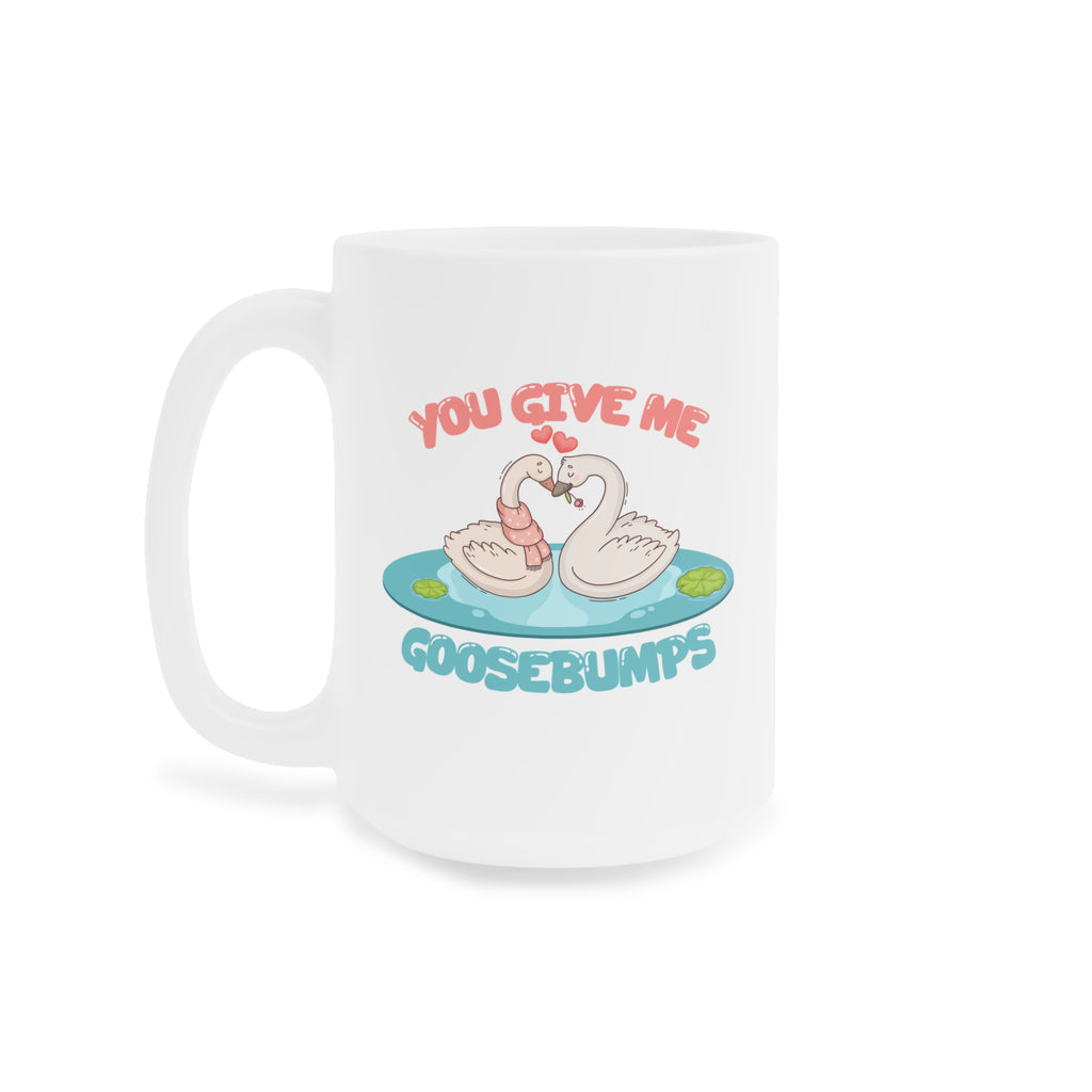 You give me goosebumps Mug