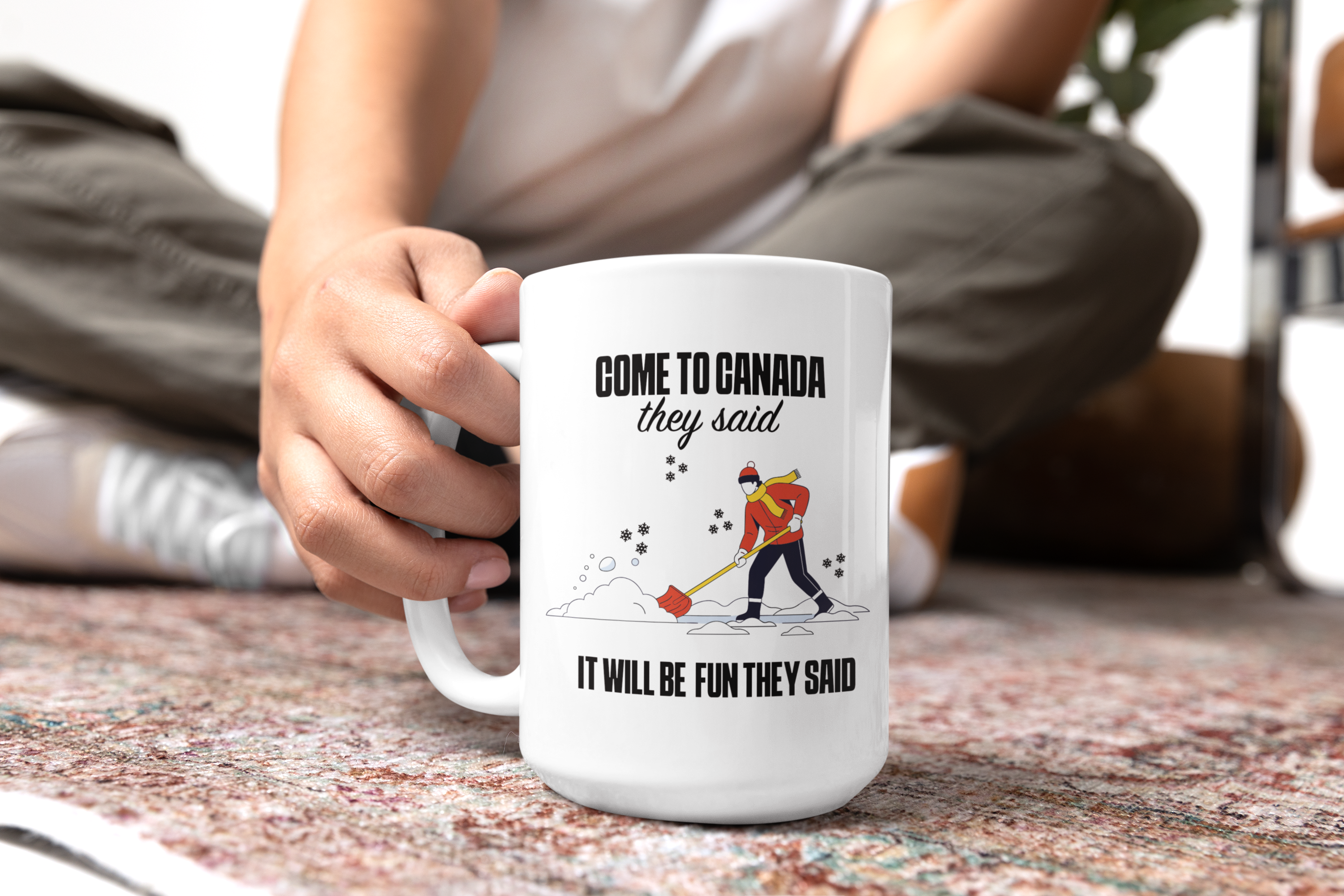 Come to Canada They Said Coffee Mug - Funny Canadian Winter Shoveling Gift (11oz/15oz/20oz)
