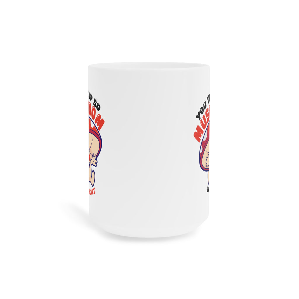 You take up so mushroom Mug