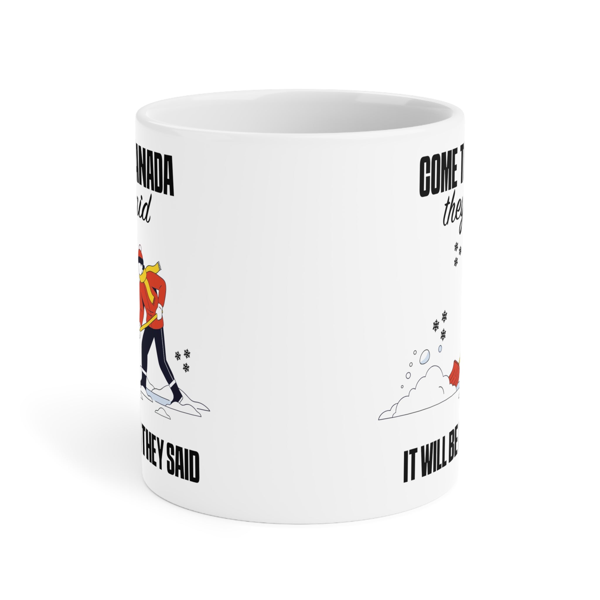 Come to Canada They Said Coffee Mug - Funny Canadian Winter Shoveling Gift (11oz/15oz/20oz)