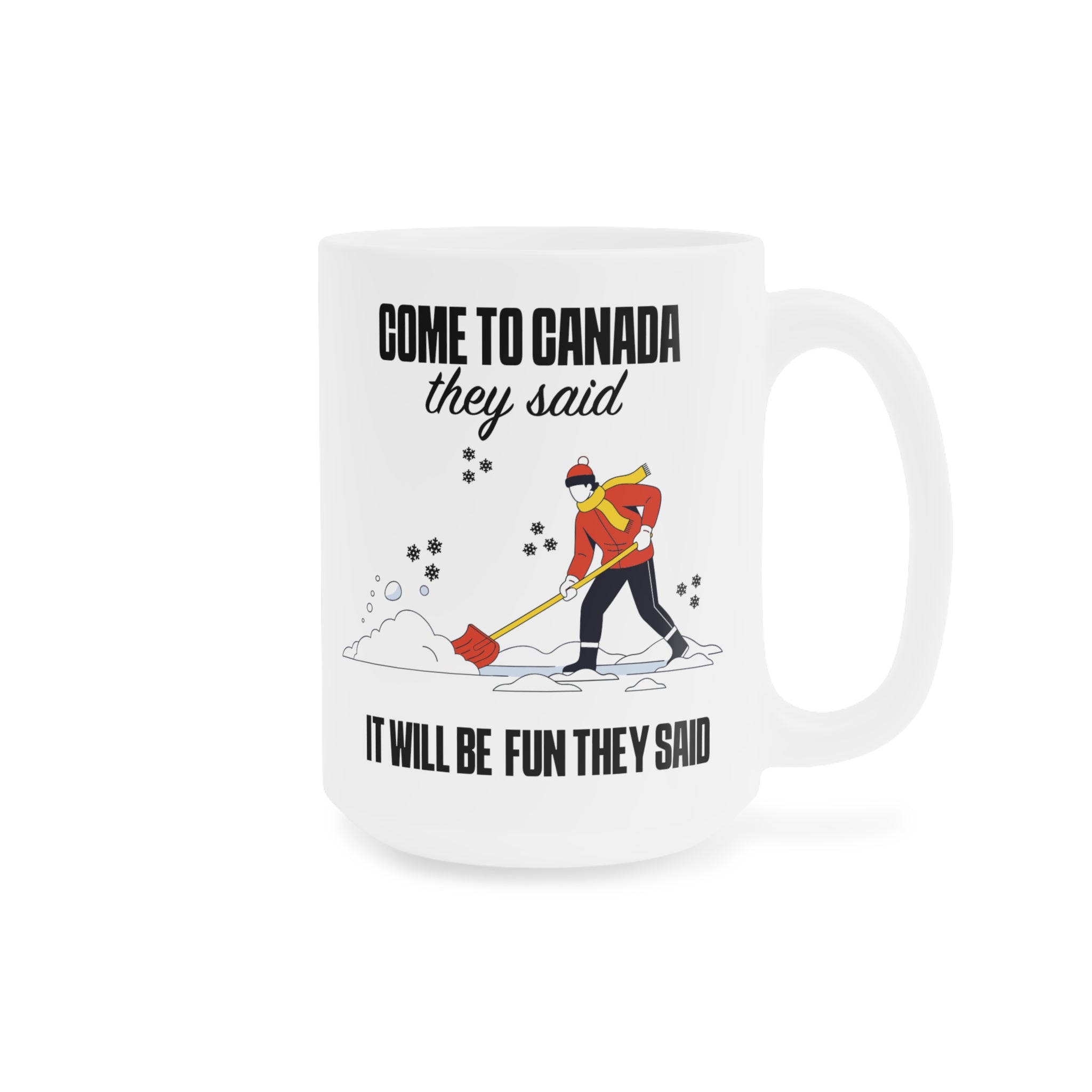 Come to Canada They Said Coffee Mug - Funny Canadian Winter Shoveling Gift (11oz/15oz/20oz)
