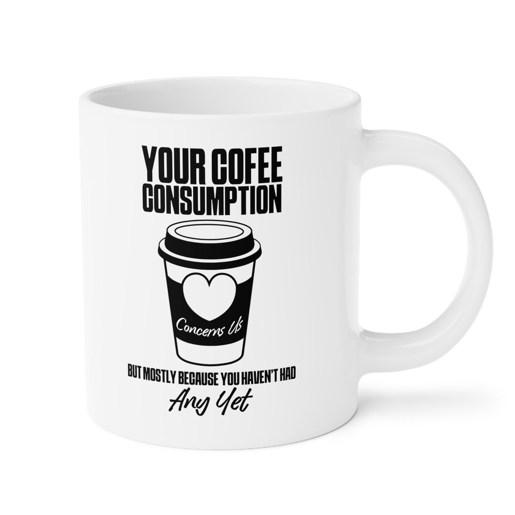 Your Coffee Consumption Concerns Us Mug