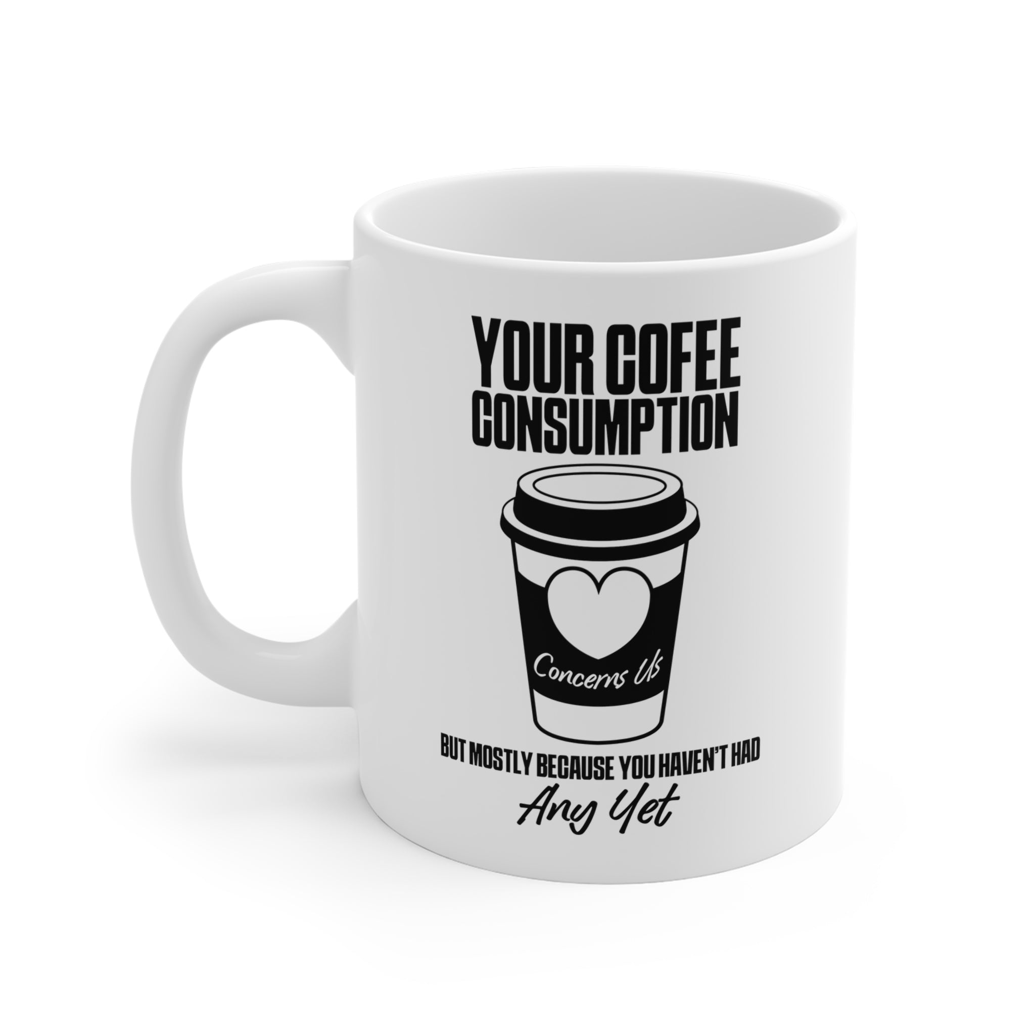 Your Coffee Consumption Concerns Us Mug