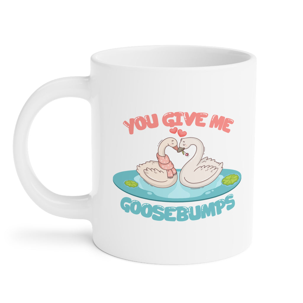 You give me goosebumps Mug