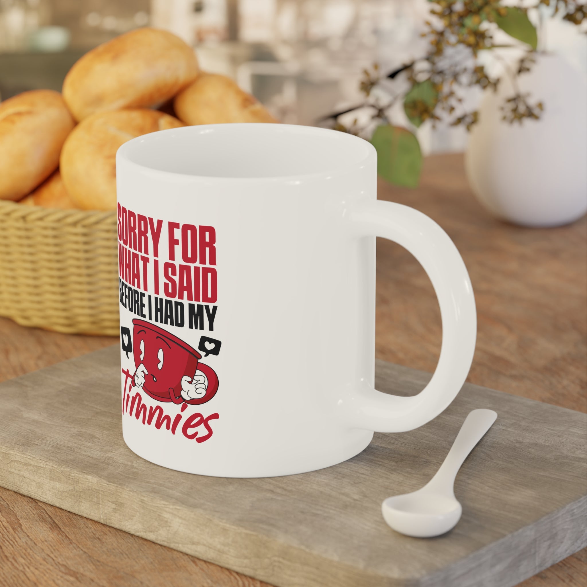 Sorry For What I Said Before I Had My Timmies Mug
