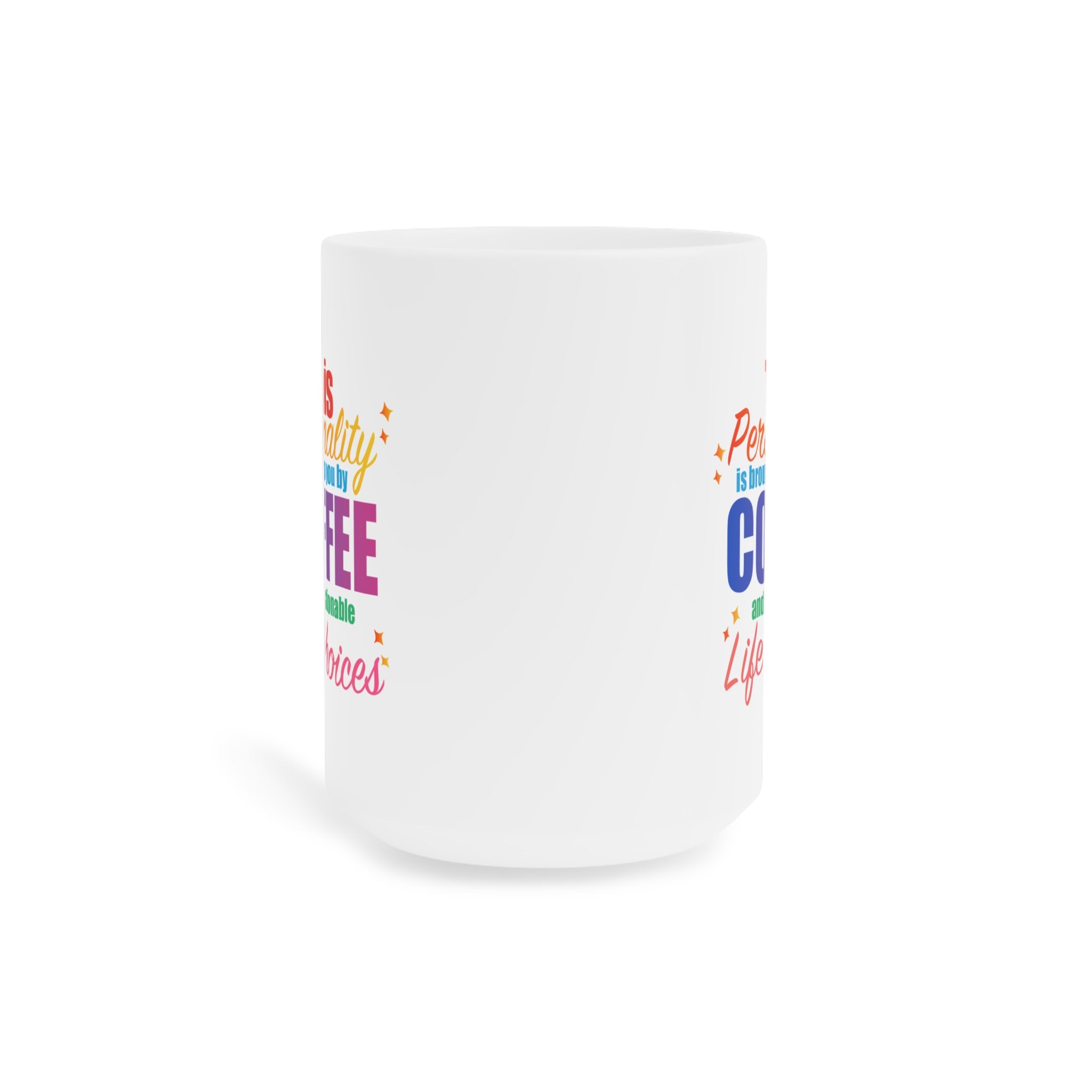 Coffee Mug  "This Personality Is Brought To You By Coffee and Questionable Life Choices"