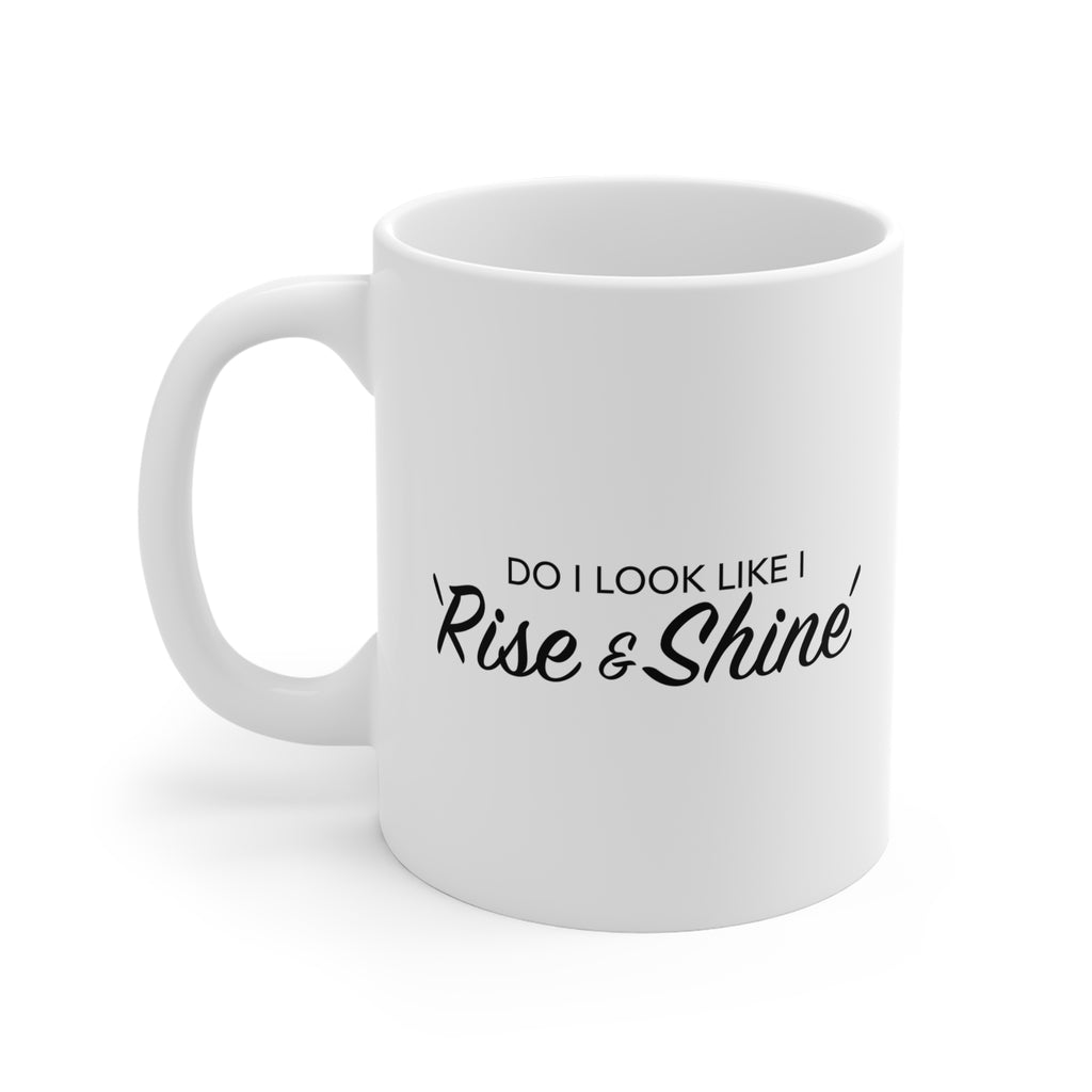 Do I look like I rise and Shine Mug