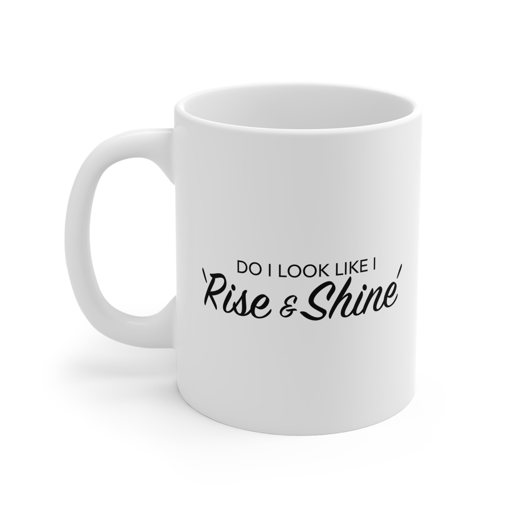 Do I look like I rise and Shine Mug