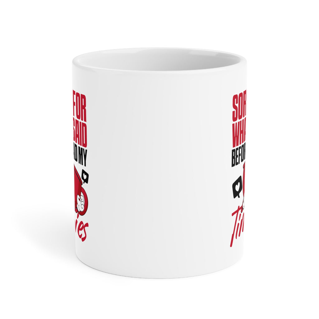 Sorry For What I Said Before I Had My Timmies Mug