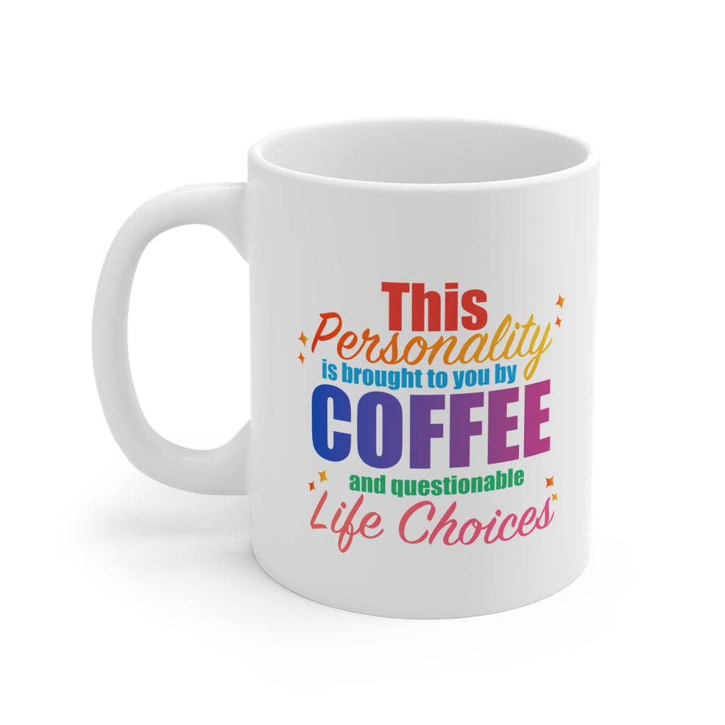 Coffee Mug  "This Personality Is Brought To You By Coffee and Questionable Life Choices"