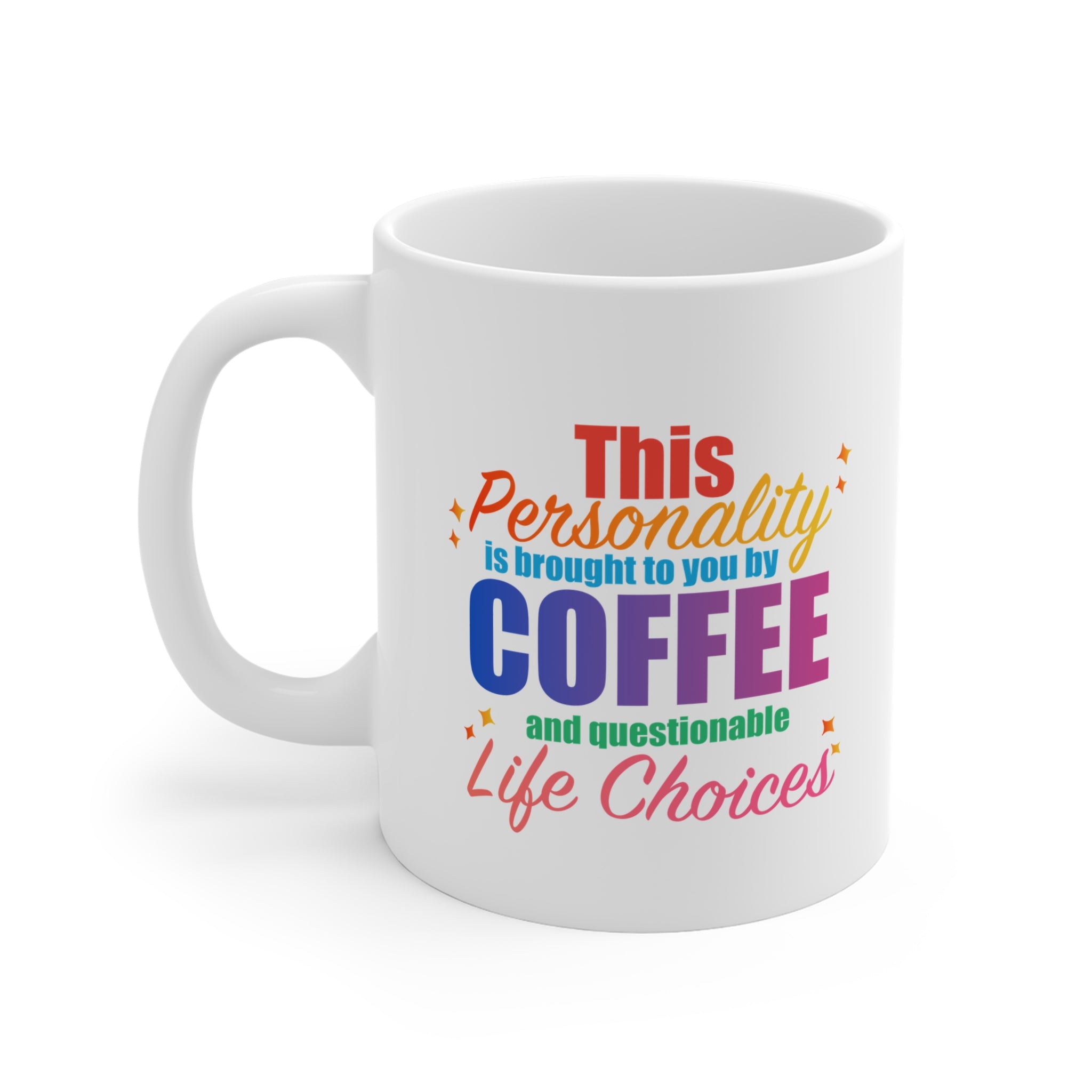 Coffee Mug  "This Personality Is Brought To You By Coffee and Questionable Life Choices"